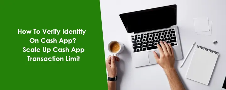 How To Verify Identity On Cash App? Scale Up Cash App Transaction Limit